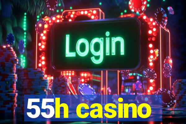 55h casino